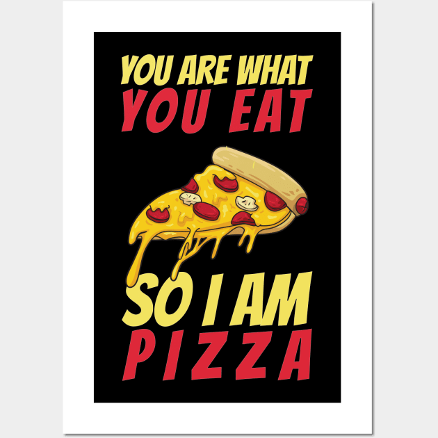 You Are What You Eat So I Am Pizza Wall Art by OffTheDome